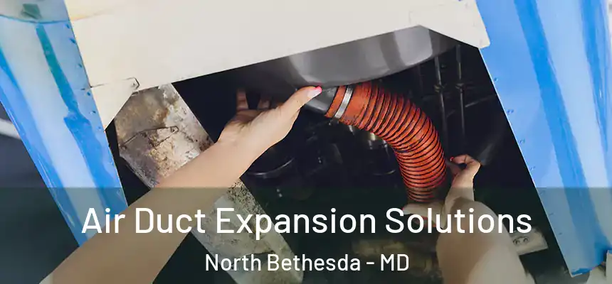  Air Duct Expansion Solutions North Bethesda - MD