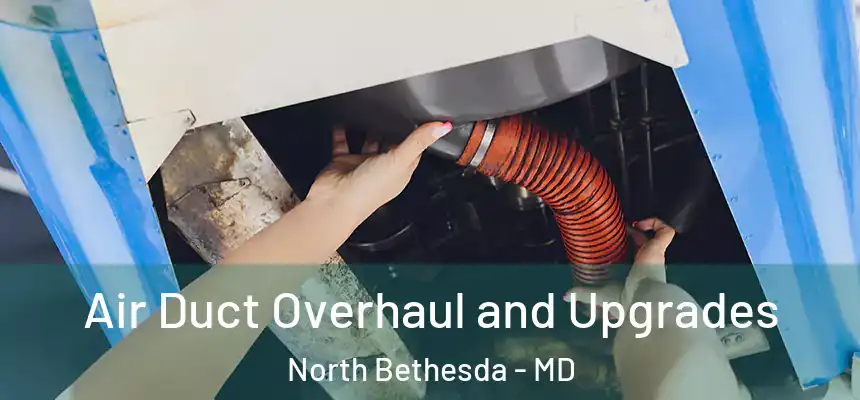  Air Duct Overhaul and Upgrades North Bethesda - MD