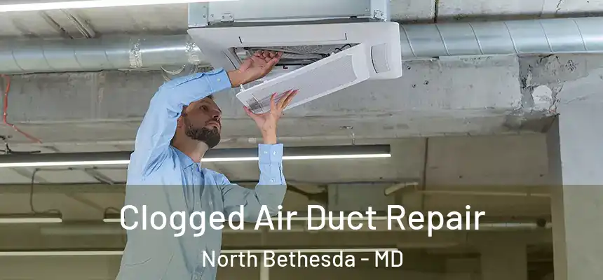  Clogged Air Duct Repair North Bethesda - MD