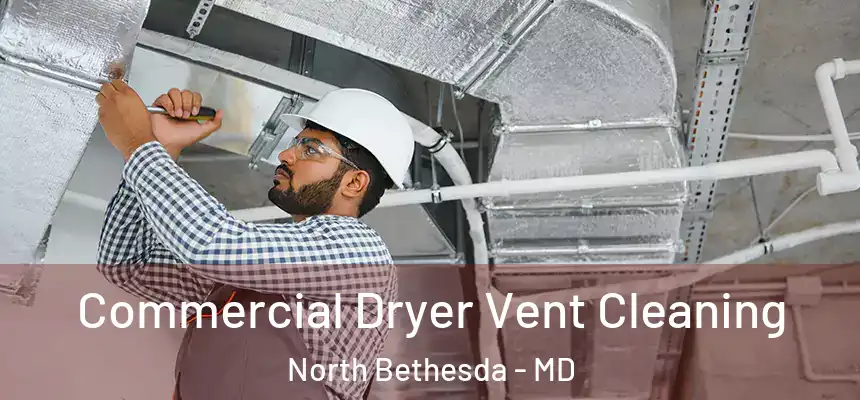  Commercial Dryer Vent Cleaning North Bethesda - MD