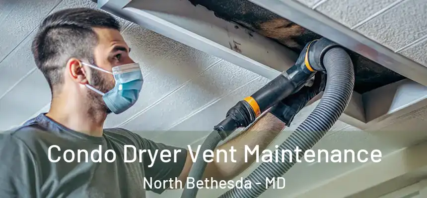 Condo Dryer Vent Maintenance North Bethesda - MD