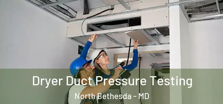 Dryer Duct Pressure Testing North Bethesda - MD