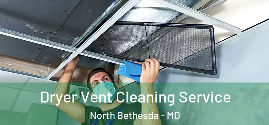  Dryer Vent Cleaning Service North Bethesda - MD