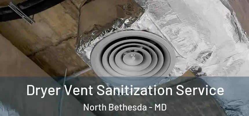 Dryer Vent Sanitization Service North Bethesda - MD