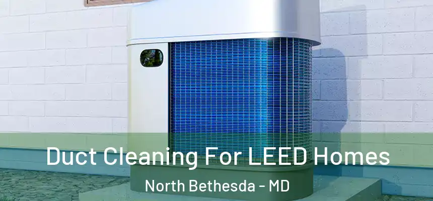 Duct Cleaning For LEED Homes North Bethesda - MD