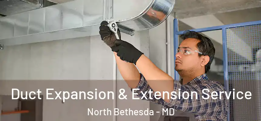  Duct Expansion & Extension Service North Bethesda - MD