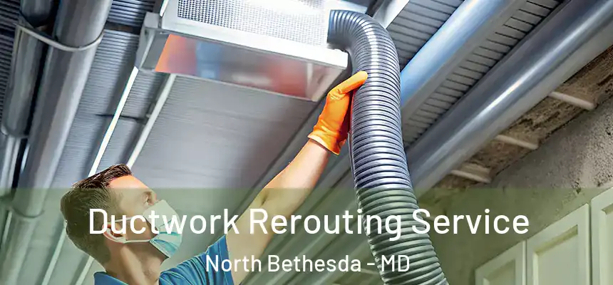  Ductwork Rerouting Service North Bethesda - MD
