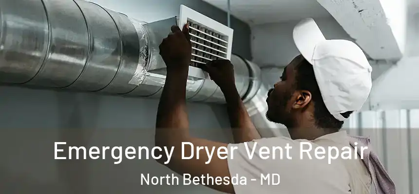  Emergency Dryer Vent Repair North Bethesda - MD