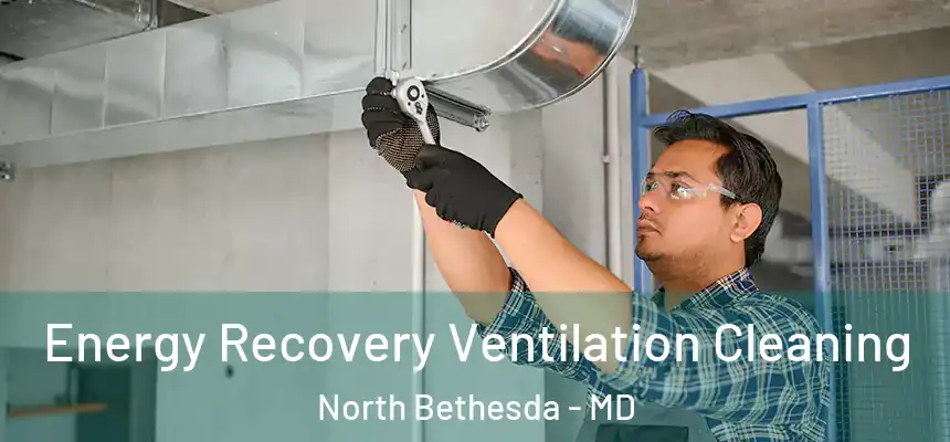  Energy Recovery Ventilation Cleaning North Bethesda - MD