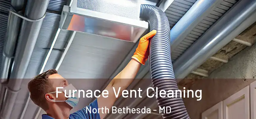 Furnace Vent Cleaning North Bethesda - MD