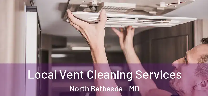 Local Vent Cleaning Services North Bethesda - MD
