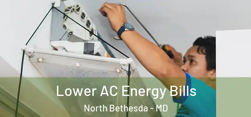  Lower AC Energy Bills North Bethesda - MD