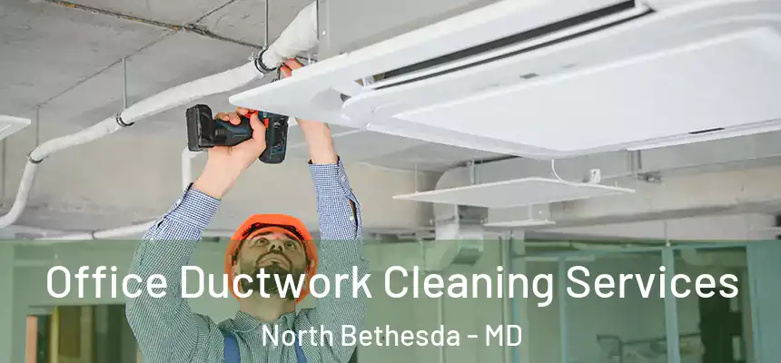 Office Ductwork Cleaning Services North Bethesda - MD