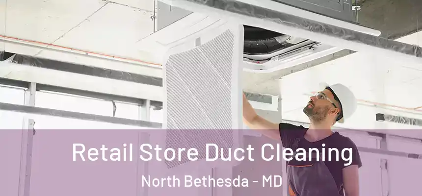  Retail Store Duct Cleaning North Bethesda - MD