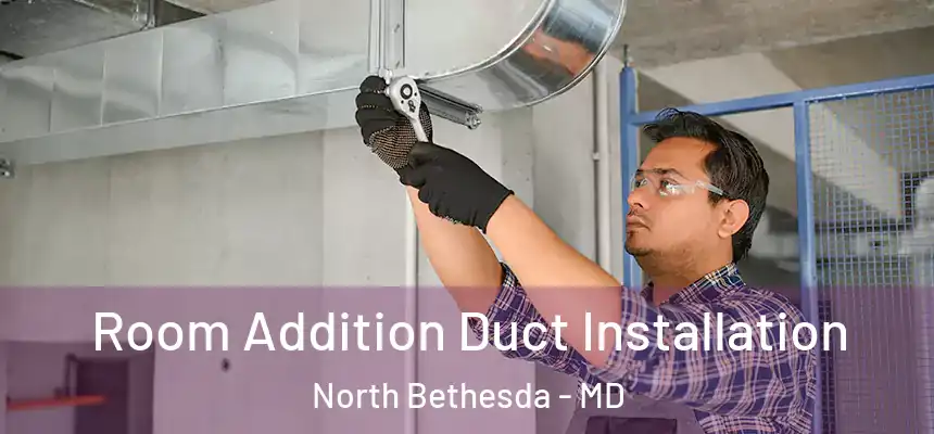  Room Addition Duct Installation North Bethesda - MD
