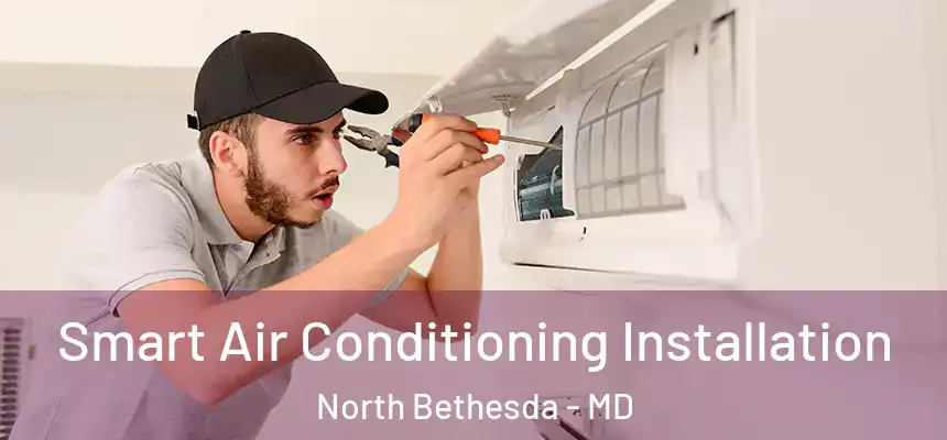 Smart Air Conditioning Installation North Bethesda - MD