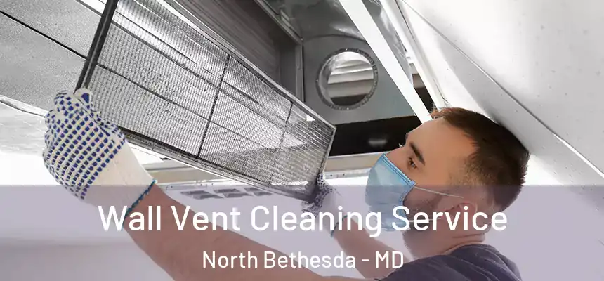 Wall Vent Cleaning Service North Bethesda - MD