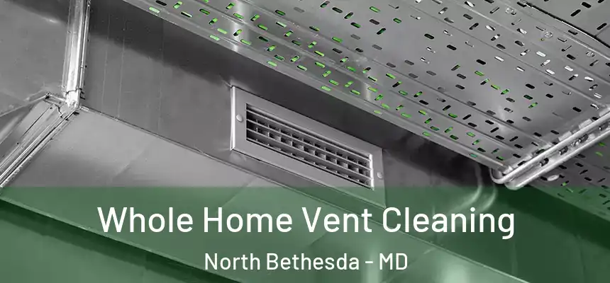  Whole Home Vent Cleaning North Bethesda - MD